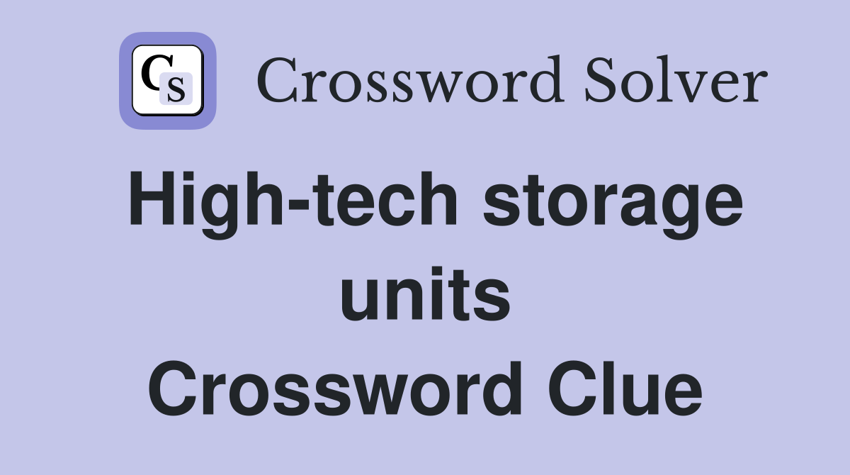 High-tech storage units Crossword Clue