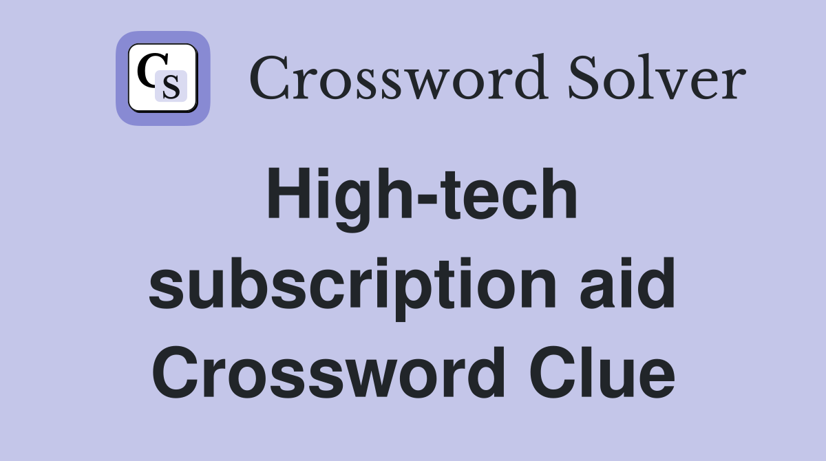 High-tech subscription aid Crossword Clue