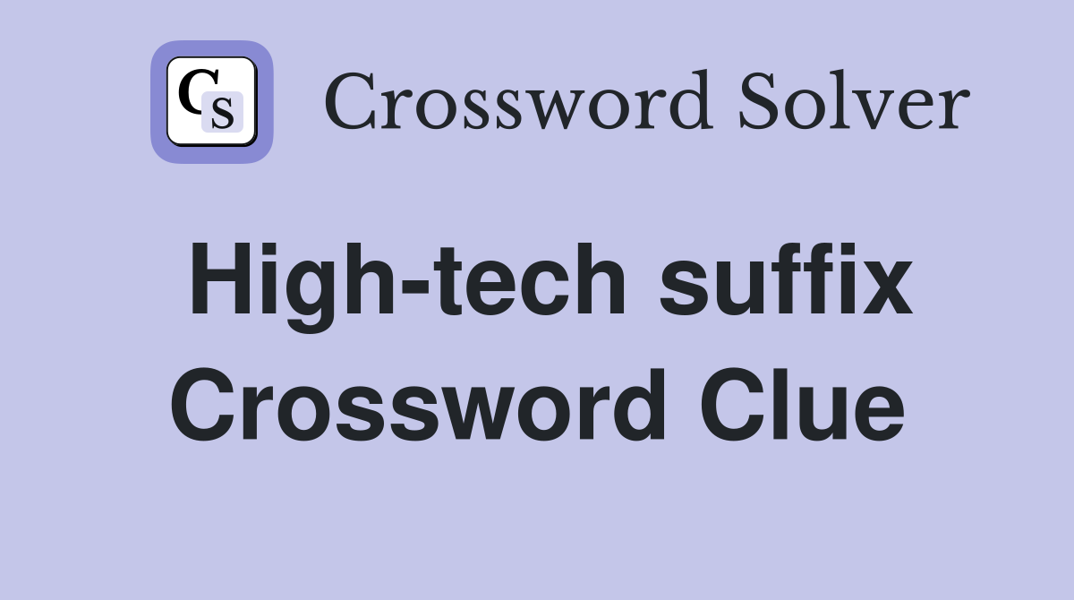 High-tech suffix Crossword Clue