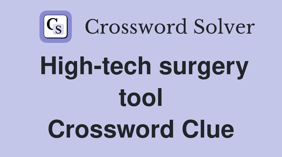 High-tech surgery tool Crossword Clue