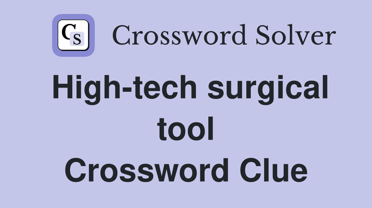 High-tech surgical tool Crossword Clue