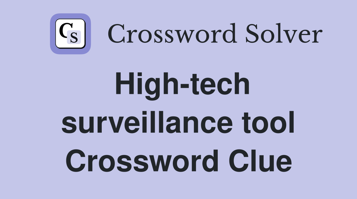 High-tech surveillance tool Crossword Clue
