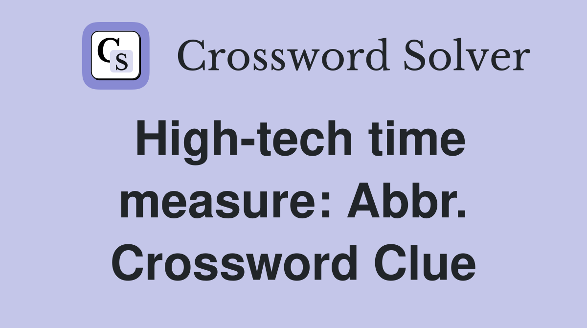High-tech time measure: Abbr. Crossword Clue