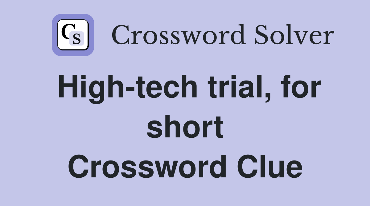 High-tech trial, for short Crossword Clue