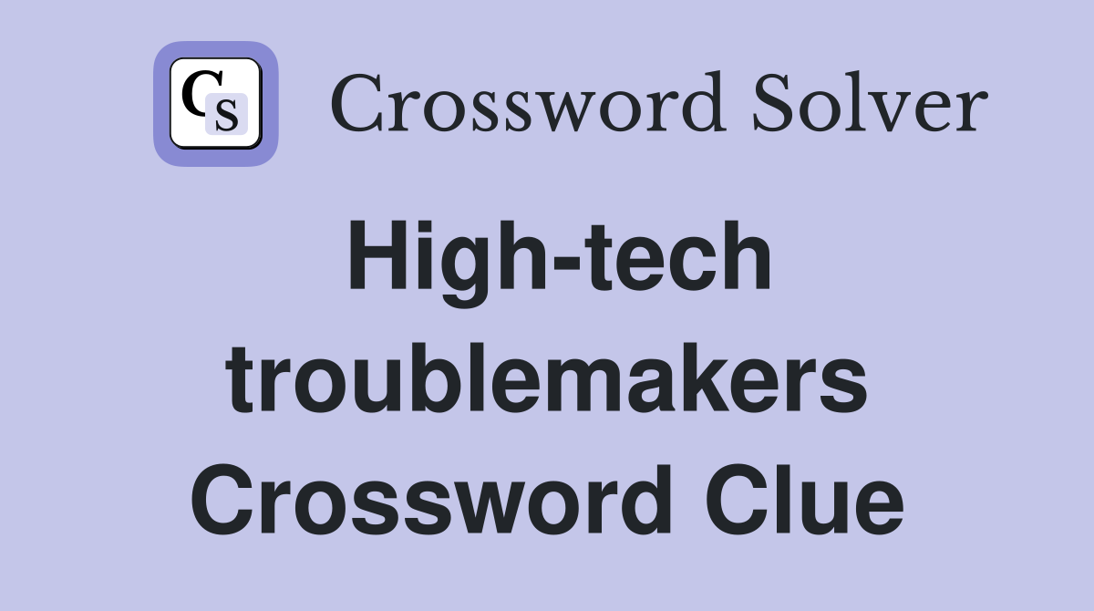 High-tech troublemakers Crossword Clue