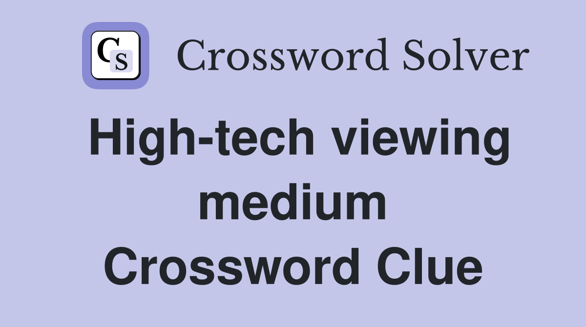 High-tech viewing medium Crossword Clue