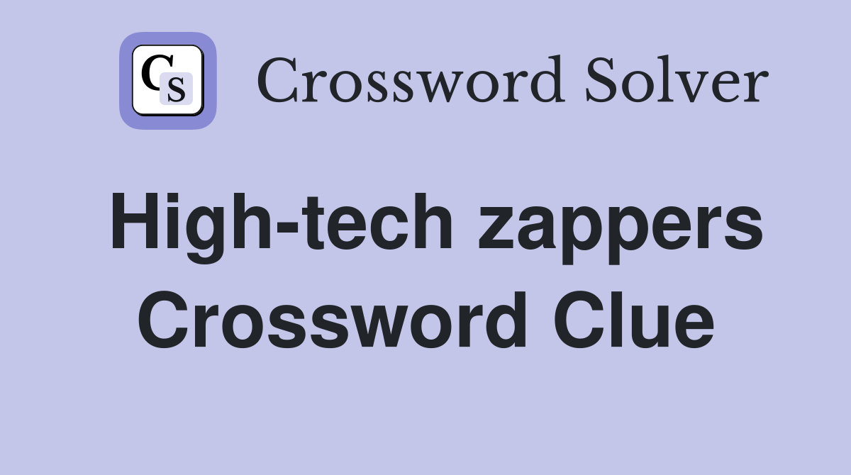 High-tech zappers Crossword Clue
