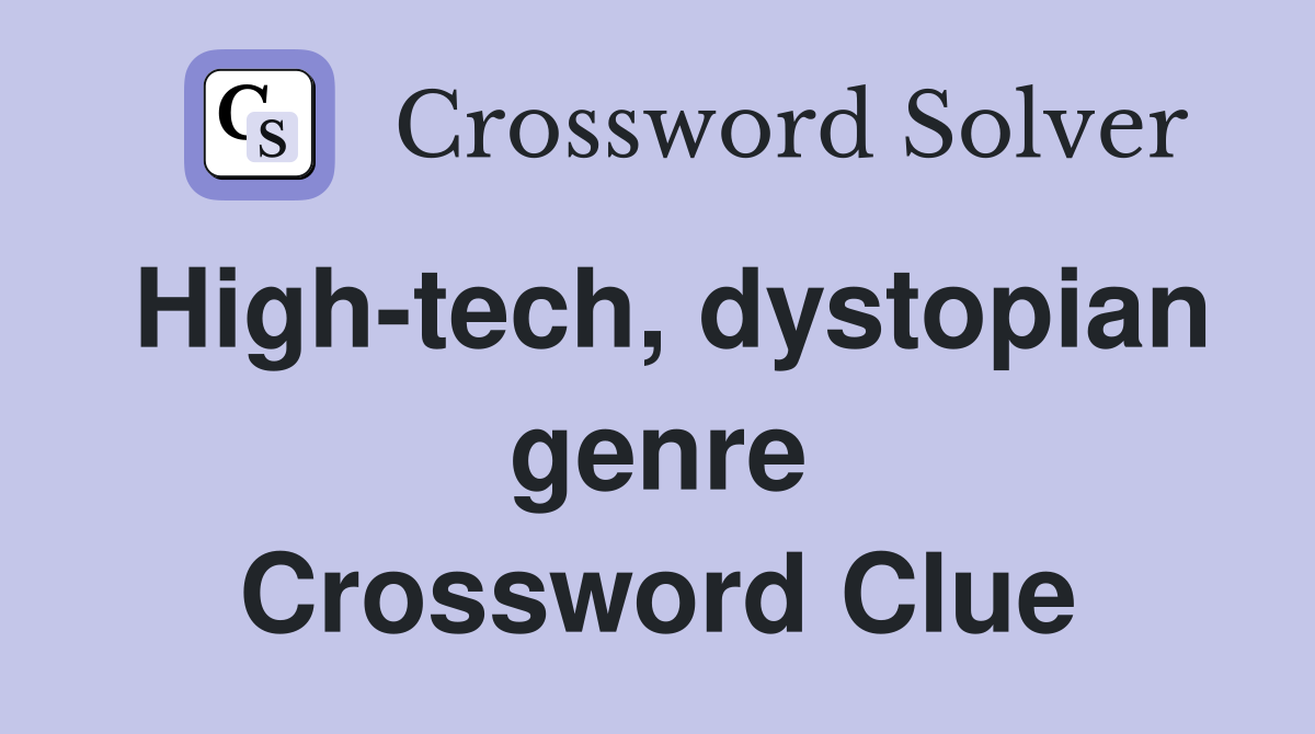 High-tech, dystopian genre Crossword Clue