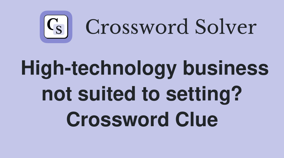 High-technology business not suited to setting? Crossword Clue