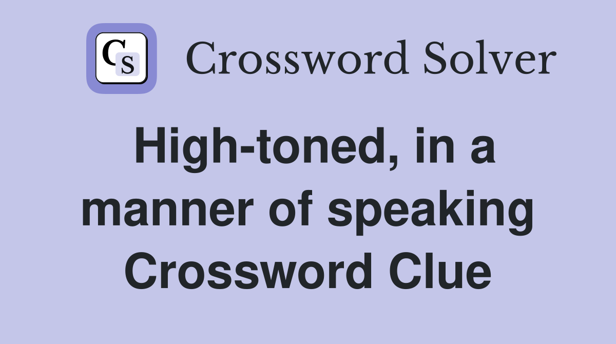 High-toned, in a manner of speaking Crossword Clue