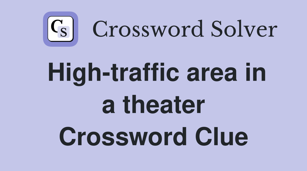 High-traffic area in a theater Crossword Clue