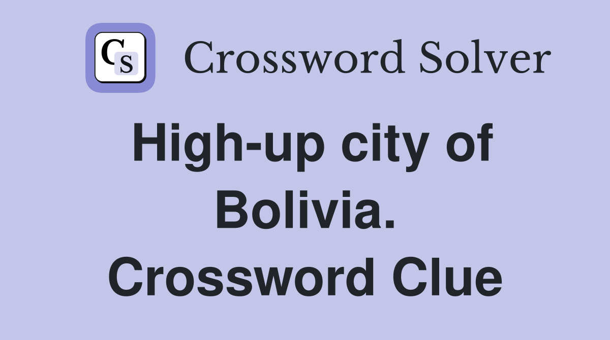 High-up city of Bolivia. Crossword Clue