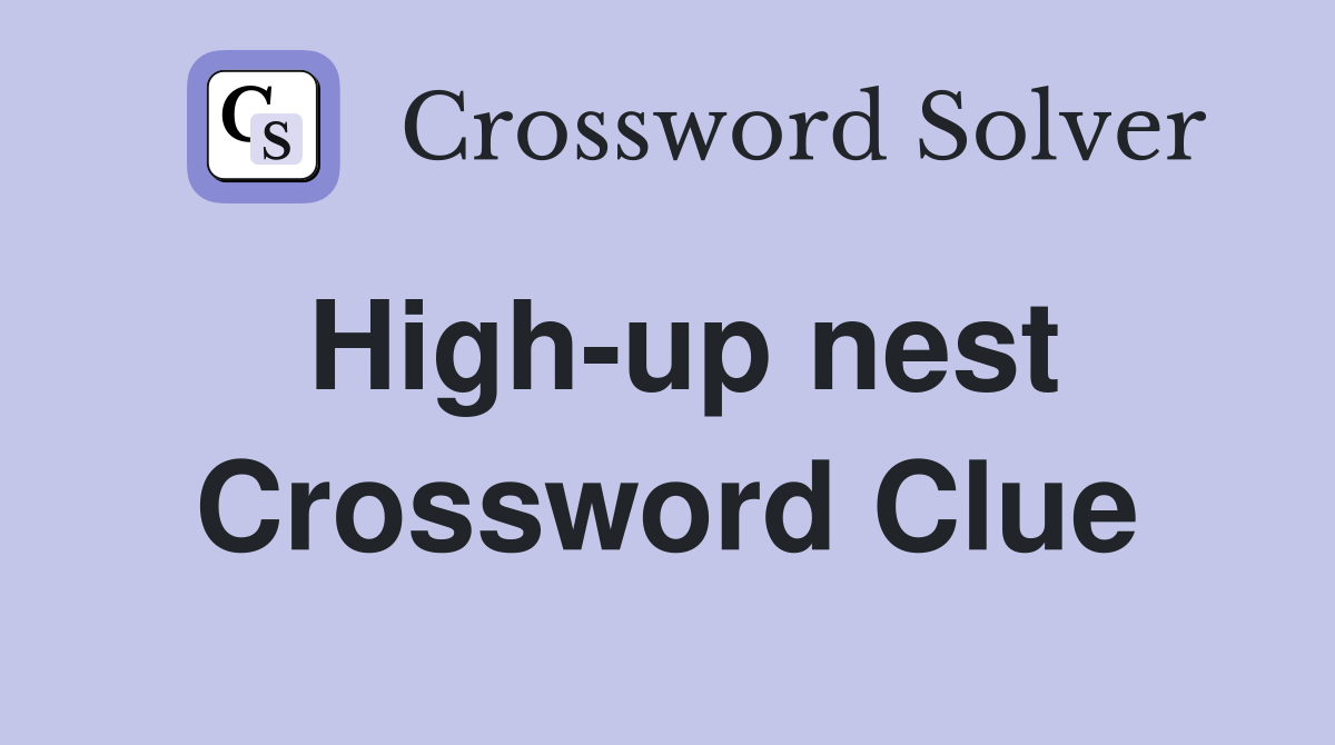 High-up nest Crossword Clue