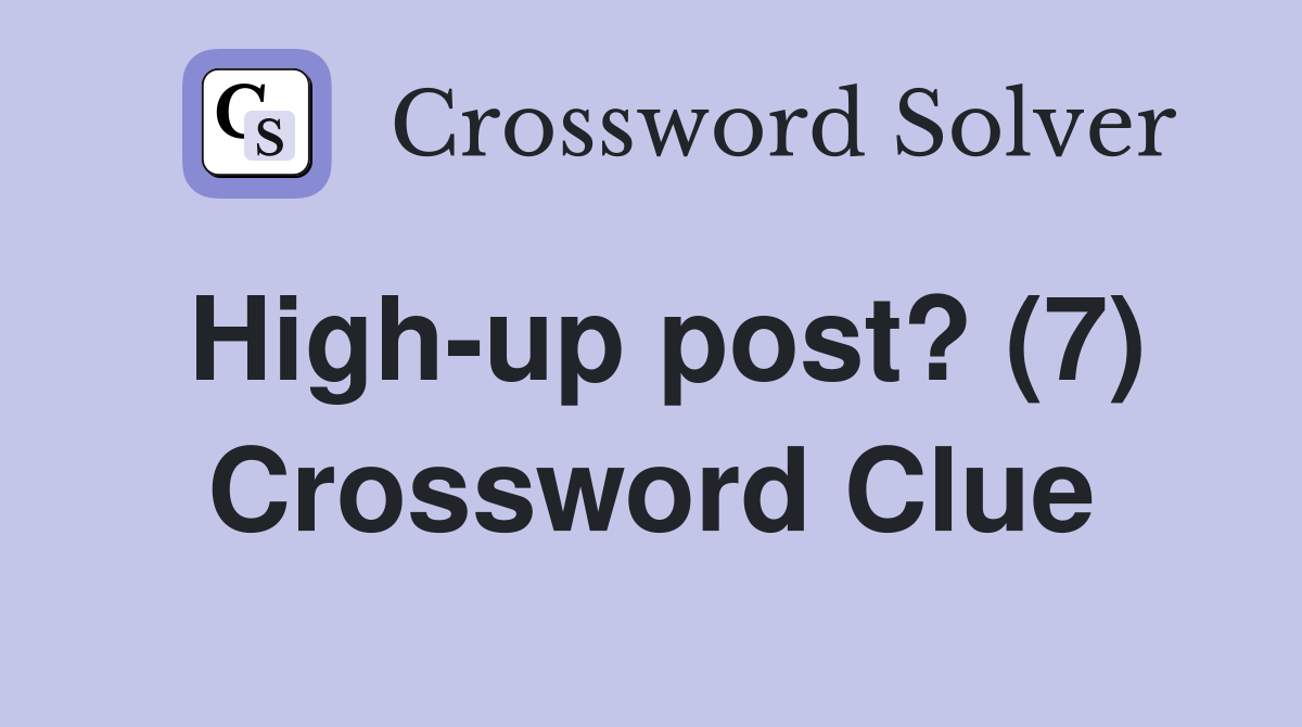 High-up post? (7) Crossword Clue