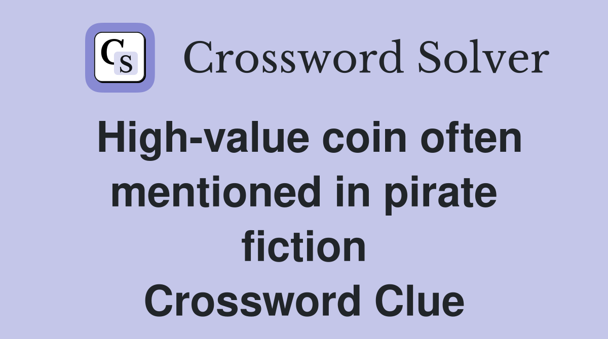 High-value coin often mentioned in pirate fiction Crossword Clue
