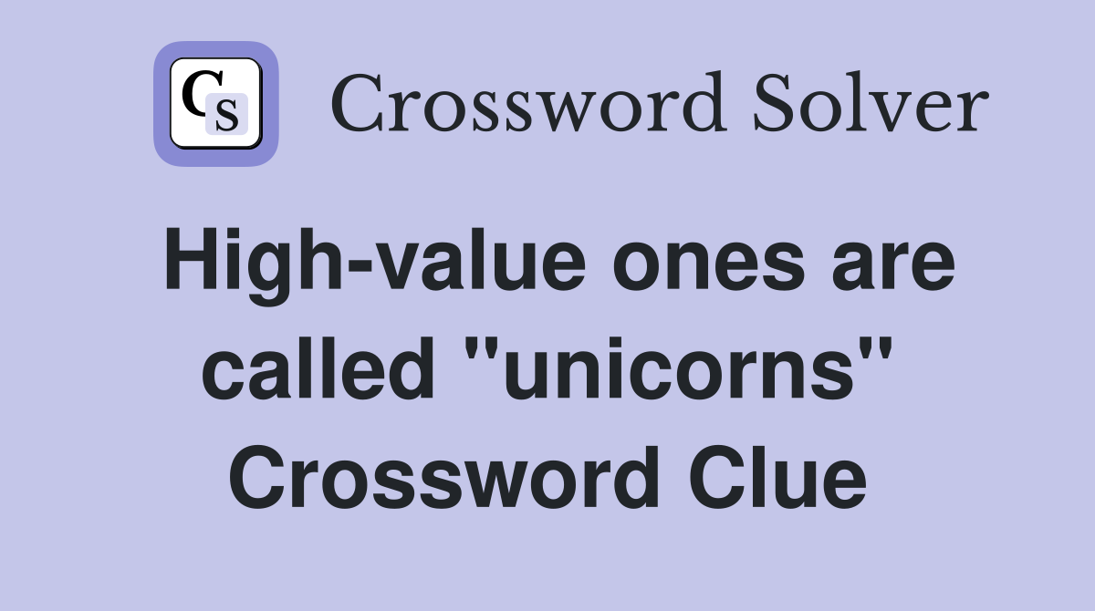 High-value ones are called "unicorns" Crossword Clue