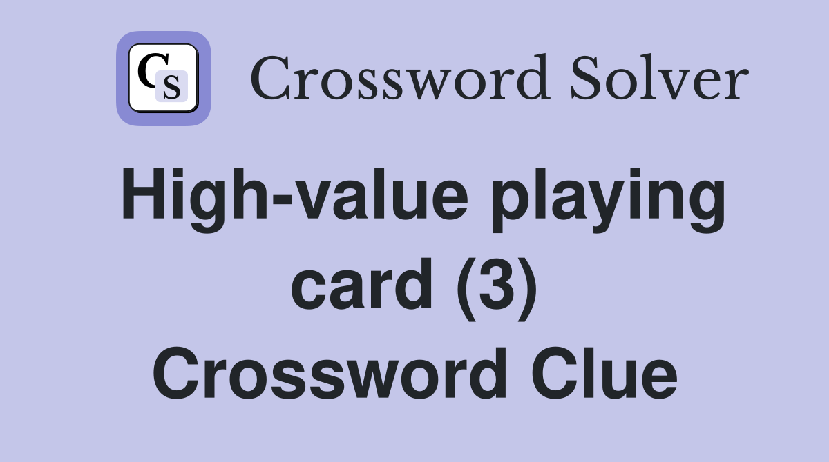 High-value playing card (3) Crossword Clue