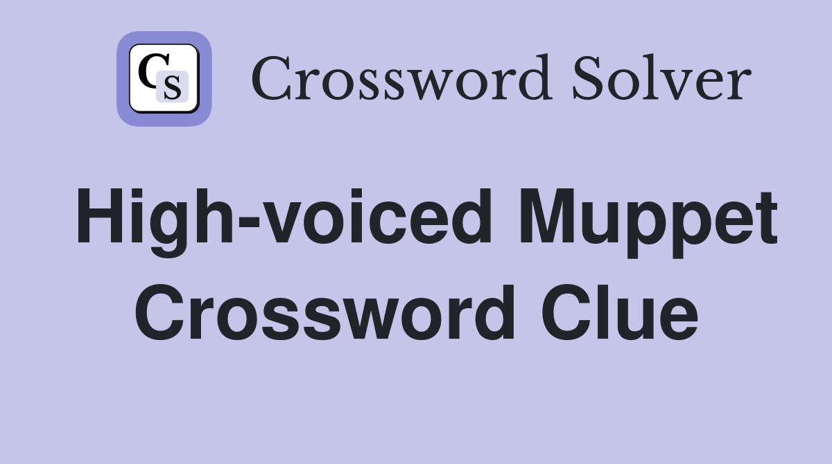 High-voiced Muppet Crossword Clue
