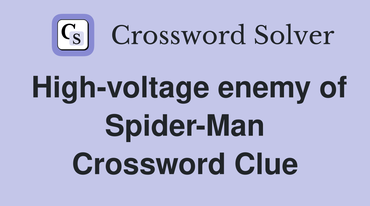 High-voltage enemy of Spider-Man Crossword Clue