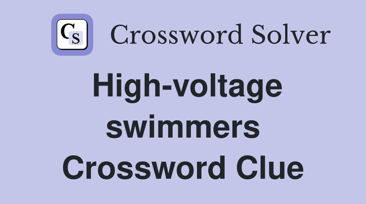 High-voltage swimmers Crossword Clue
