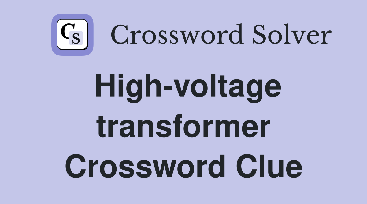 High-voltage transformer Crossword Clue