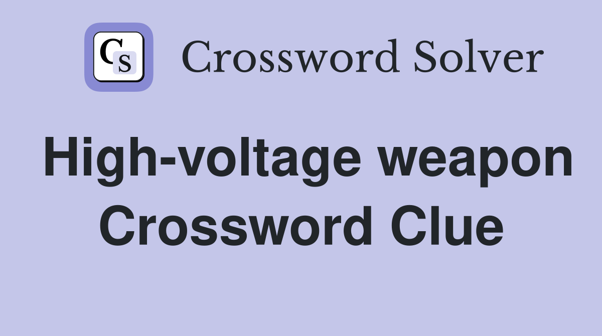 High-voltage weapon Crossword Clue