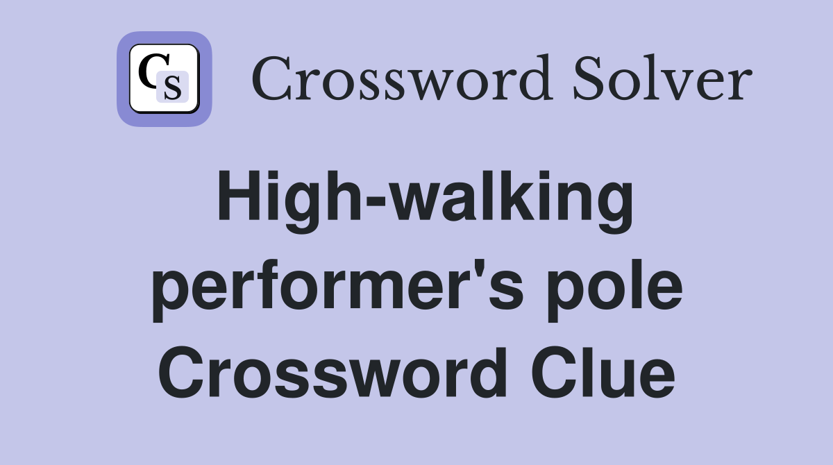 High-walking performer's pole Crossword Clue