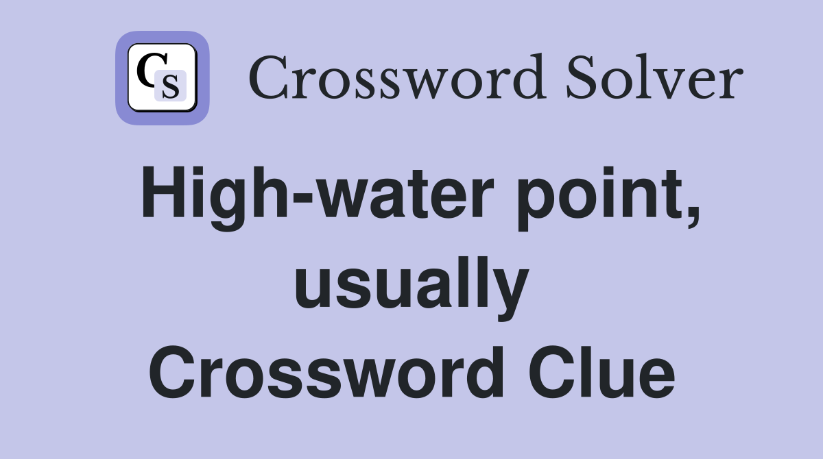 High-water point, usually Crossword Clue