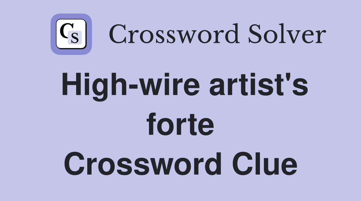 High-wire artist's forte Crossword Clue