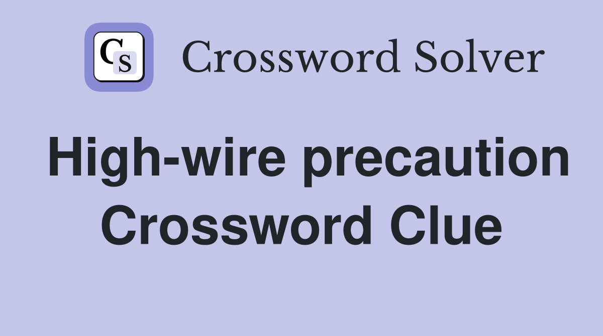 High-wire precaution Crossword Clue