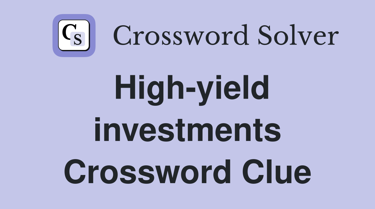 High-yield investments Crossword Clue