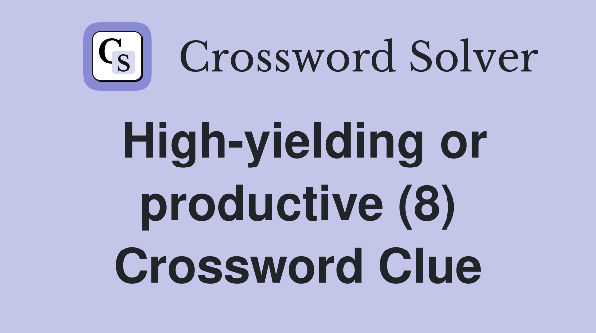 High-yielding or productive (8) Crossword Clue