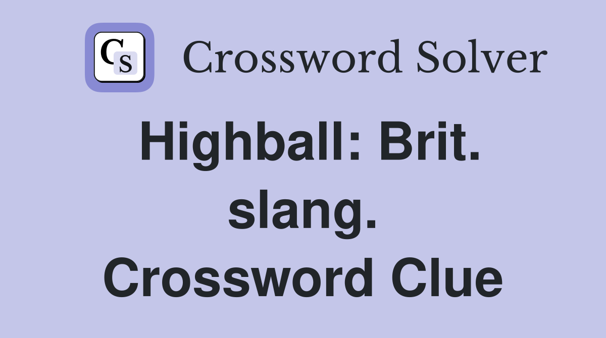 Highball: Brit. slang. Crossword Clue