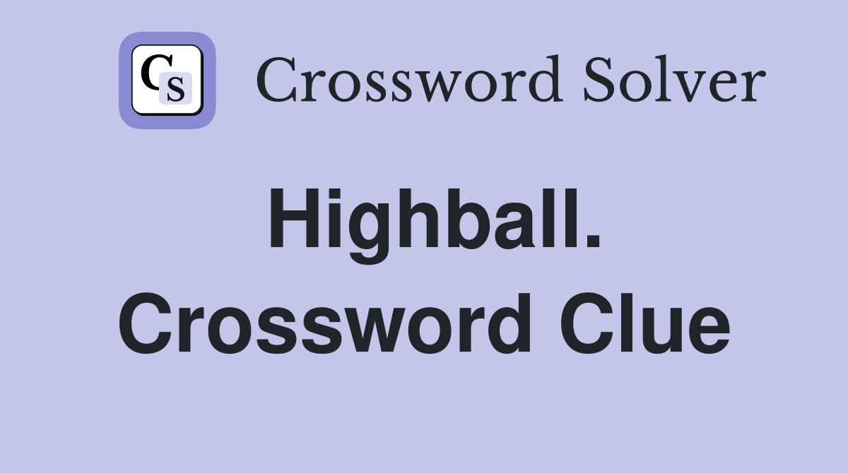 Highball. Crossword Clue