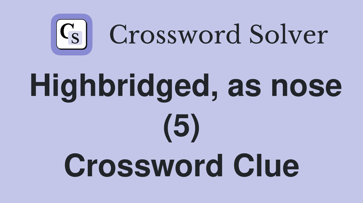 Highbridged, as nose (5) Crossword Clue