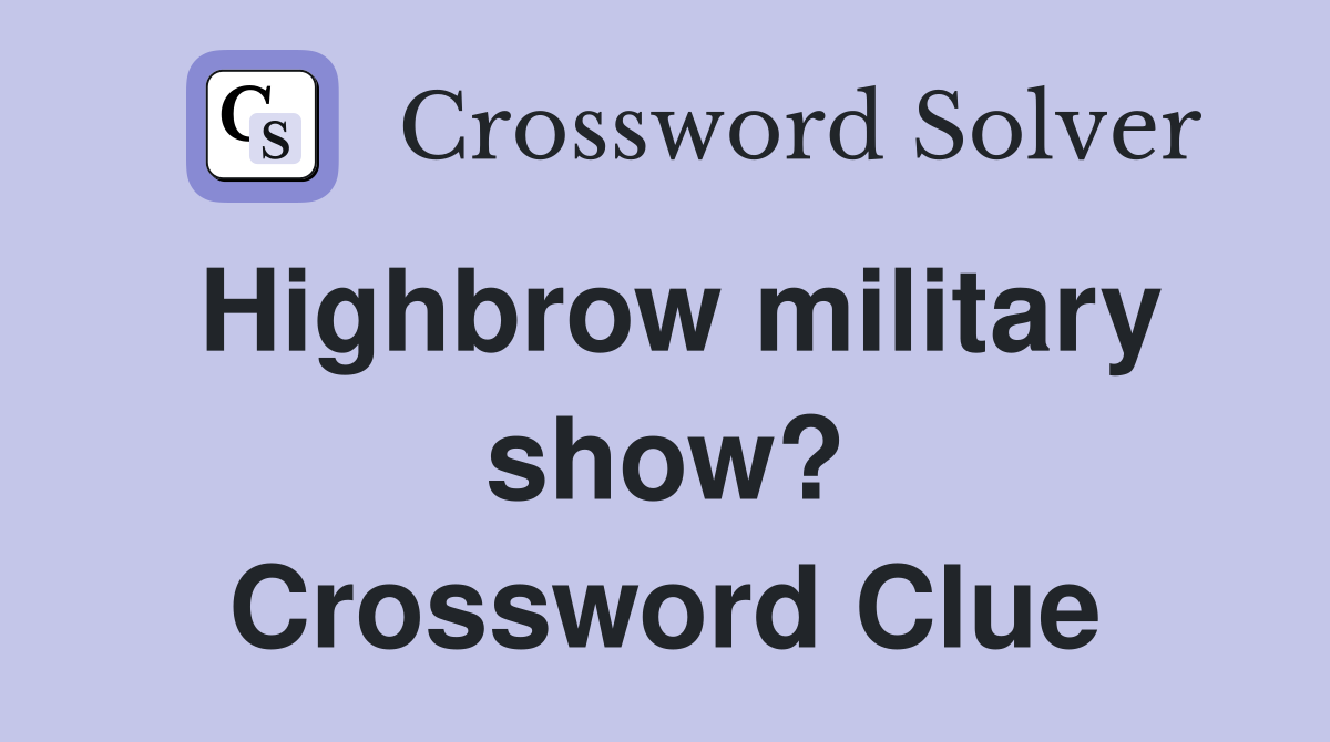 Highbrow military show? Crossword Clue