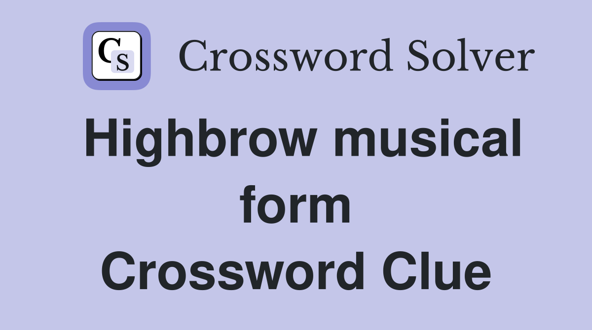 Highbrow musical form Crossword Clue