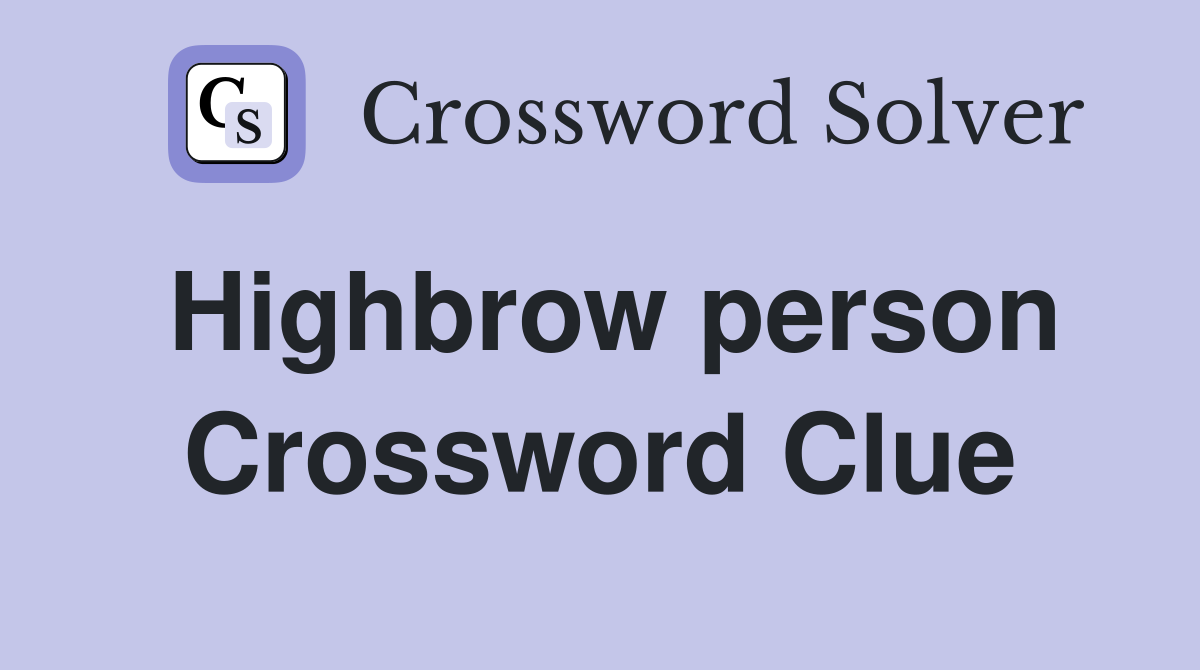 Highbrow person Crossword Clue