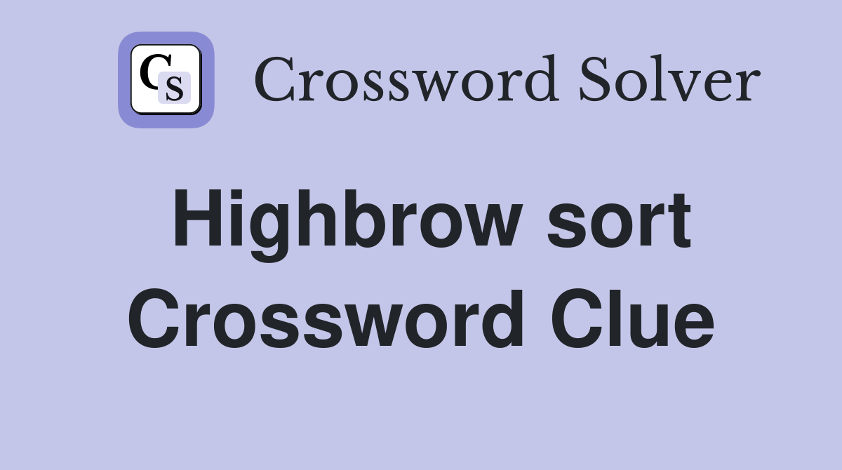 Highbrow sort Crossword Clue
