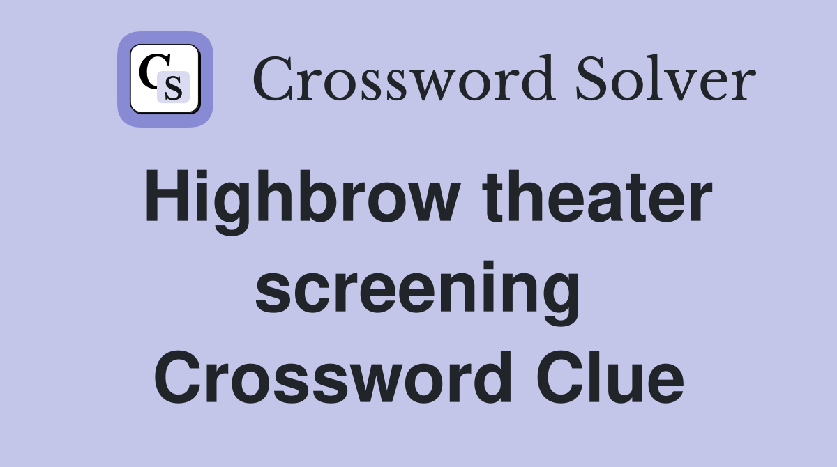 Highbrow theater screening Crossword Clue