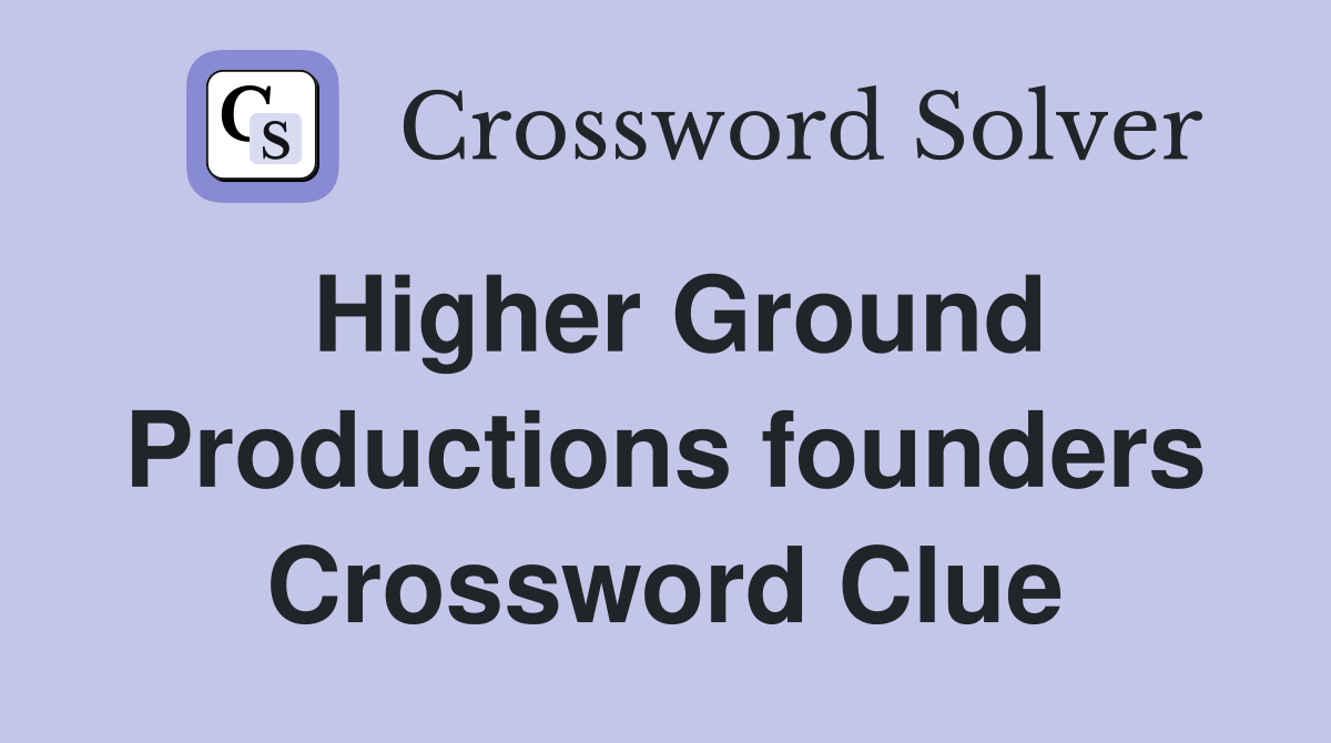 Higher Ground Productions founders Crossword Clue