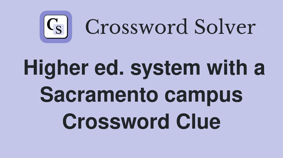 Higher ed. system with a Sacramento campus Crossword Clue