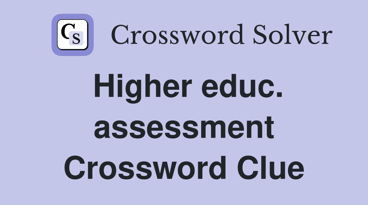 Higher educ. assessment Crossword Clue