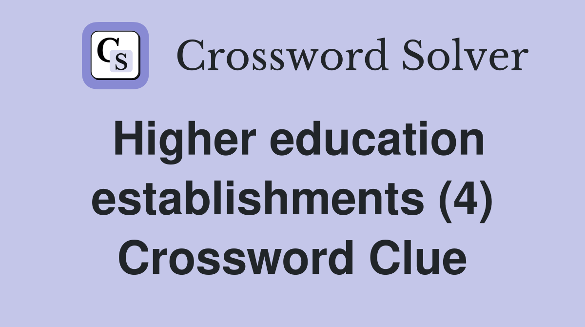Higher education establishments (4) Crossword Clue