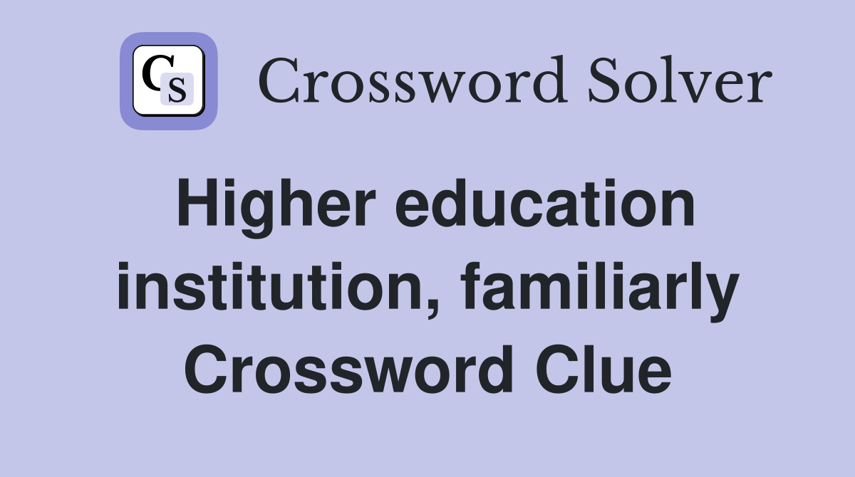 Higher education institution, familiarly Crossword Clue