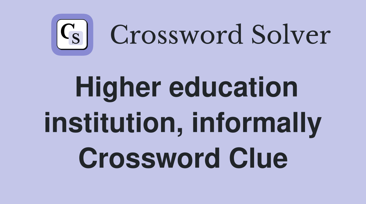Higher education institution, informally Crossword Clue