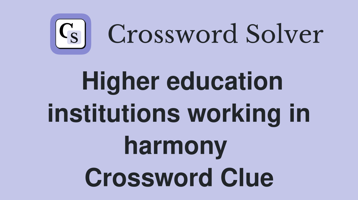 Higher education institutions working in harmony  Crossword Clue