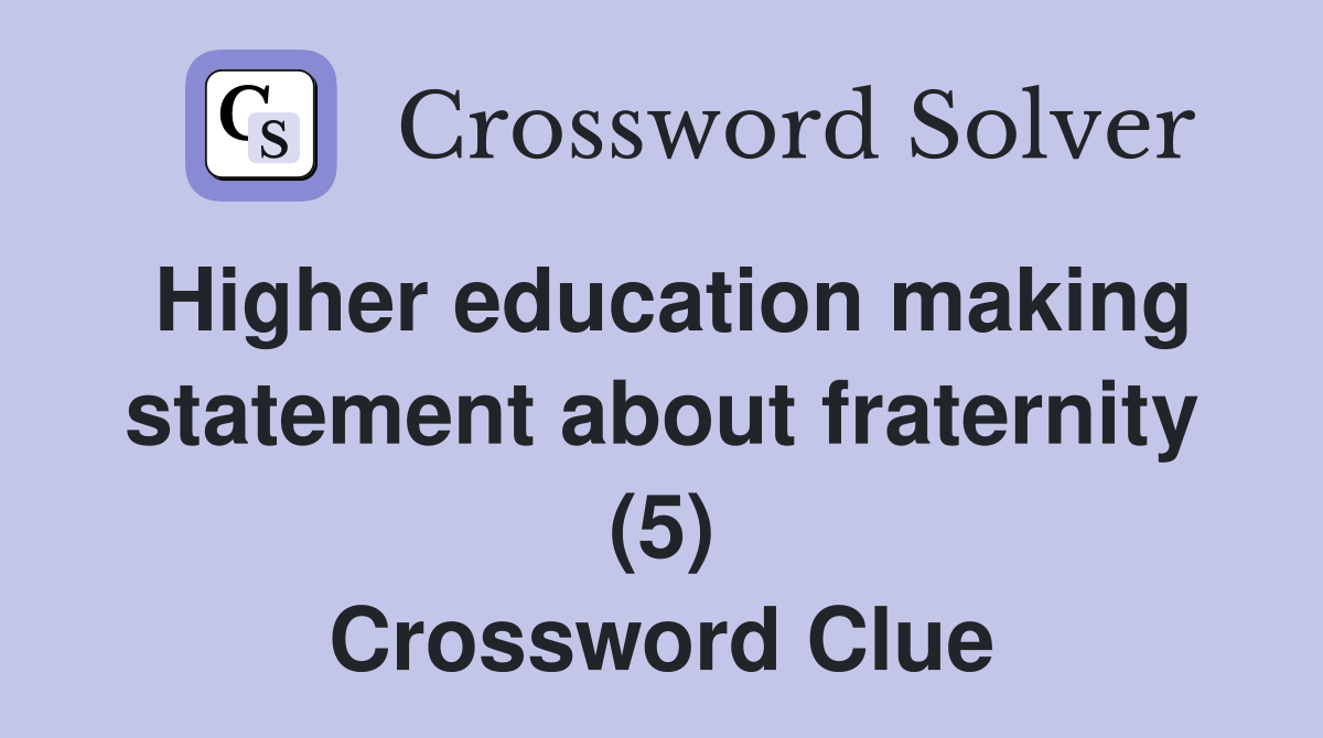 Higher education making statement about fraternity (5) Crossword Clue