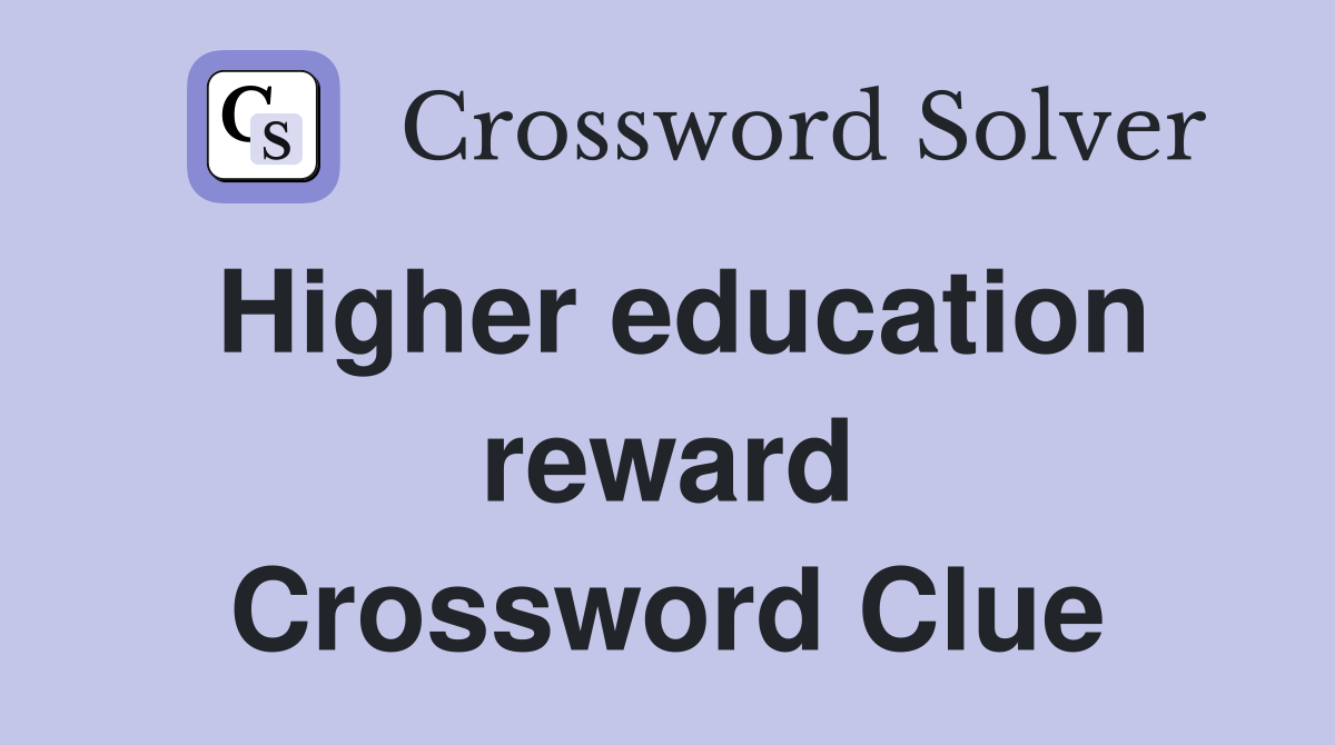 Higher education reward Crossword Clue
