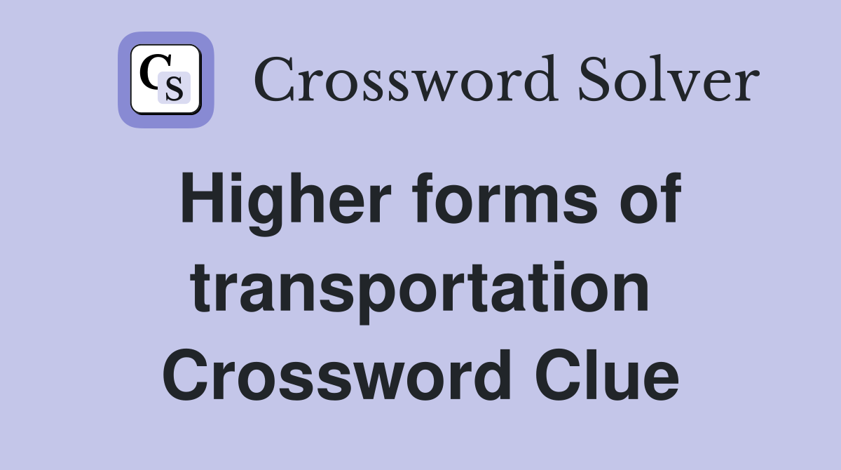 Higher forms of transportation Crossword Clue